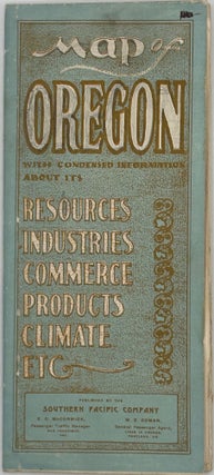 Item #67965 MAP OF OREGON, with Condensed Information about Its Resources, Industries, Commerce,...