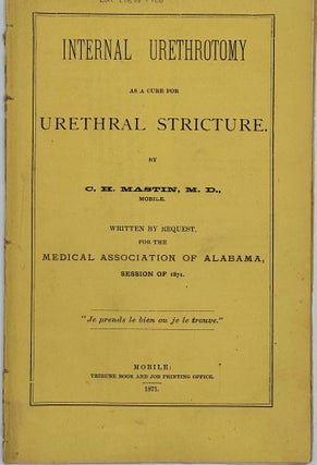 Item #68082 INTERNAL URETHROTOMY AS A CURE FOR URETHRAL STRICTURE [cover title]. Written by...