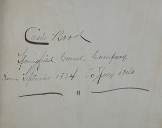 Item #68086 CASH BOOK SPRINGFIELD CANAL COMPANY, FROM SEPTEMBER 1834 TO JULY 1840 [caption title