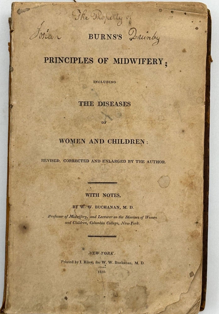 Item #68097 BURNS'S PRINCIPLES OF MIDWIFERY; INCLUDING THE DISEASES OF WOMEN AND CHILDREN: Revised, corrected and enlarged by the author.; With notes, by W. W. Buchanan, M. D. W. W. BUCHANAN.