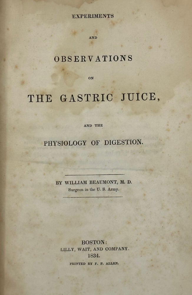 Item #68100 EXPERIMENTS AND OBSERVATIONS ON THE GASTRIC JUICE, AND THE PHYSIOLOGY OF DIGESTION. William BEAUMONT.