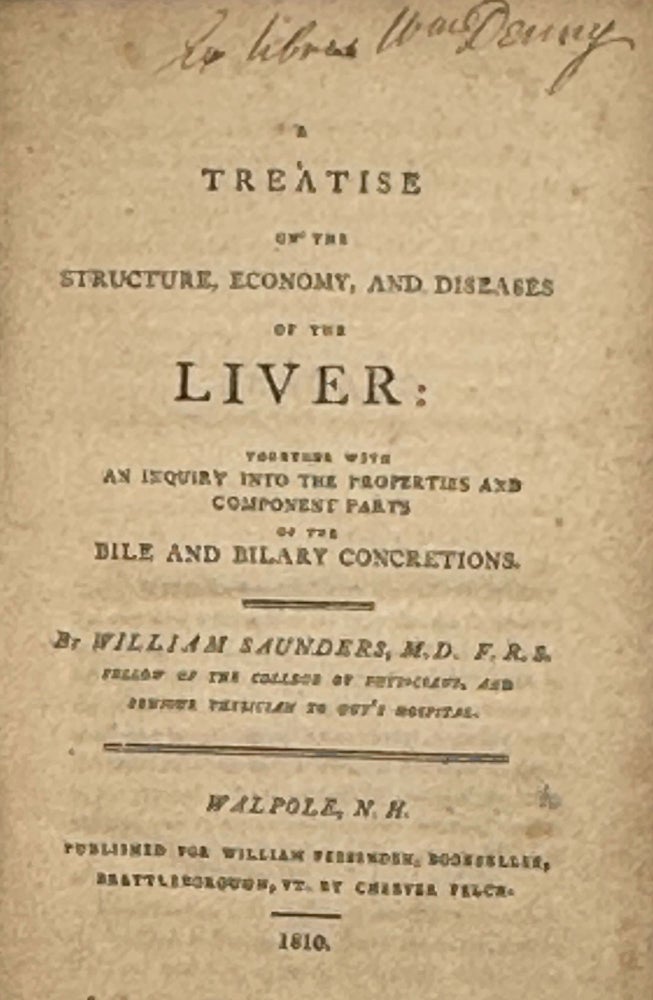 Item #68106 A TREATISE ON THE STRUCTURE, ECONOMY, AND DISEASES OF THE LIVER: Together with an Inquiry into the Properties and Component Parts of the Bile and Biliary Concretions. William SAUNDERS, M. D.