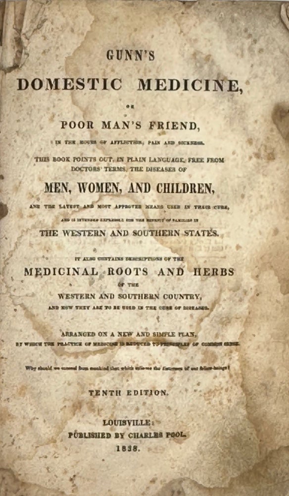 Item #68109 GUNN'S DOMESTIC MEDICINE, OR POOR MAN'S FRIEND....the Diseases of Men, Women and Children...Descriptions of the Medicinal Roots and Herbs of the Western and Southern Country...Tenth Edition. GUNN, John C.