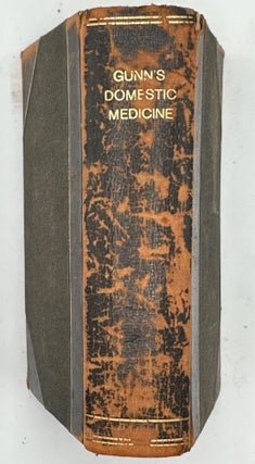 GUNN'S DOMESTIC MEDICINE, OR POOR MAN'S FRIEND....the Diseases of Men, Women and Children...Descriptions of the Medicinal Roots and Herbs of the Western and Southern Country...Tenth Edition