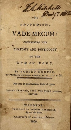 Item #68112 THE ANATOMIST'S VADE-MECUM: Containing the Anatomy and Physiology of the Human Body;...