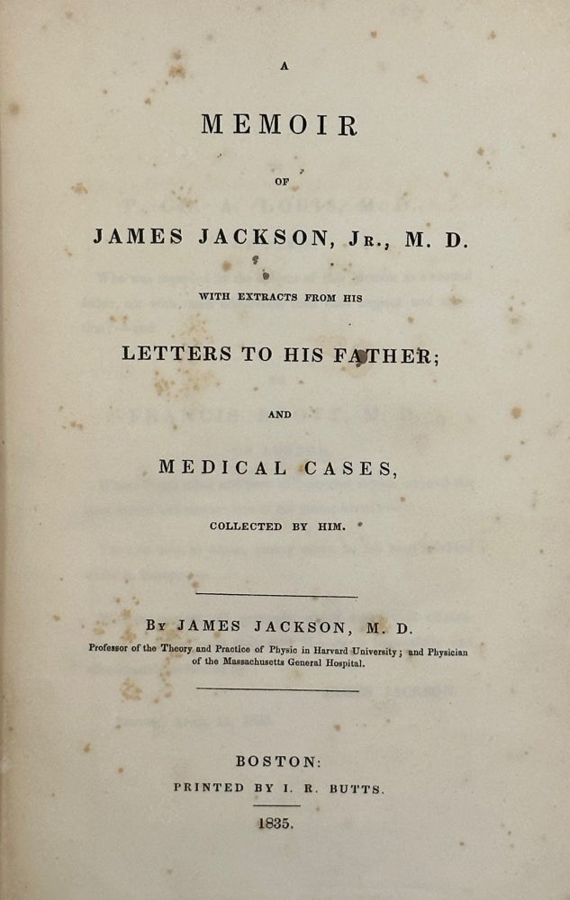 Item #68115 A MEMOIR OF JAMES JACKSON, JR., M. D. WITH EXTRACTS FROM HIS LETTERS TO HIS FATHER; and medical cases, collected by him. James JACKSON, M. D.