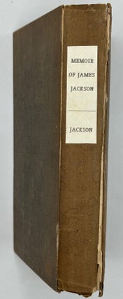 A MEMOIR OF JAMES JACKSON, JR., M. D. WITH EXTRACTS FROM HIS LETTERS TO HIS FATHER; and medical cases, collected by him
