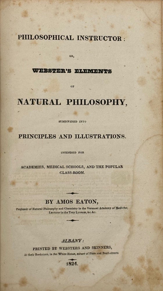 Item #68118 PHILOSOPHICAL INSTRUCTOR: or, Webster's Elements of Natural Philosophy, Subdivided into Principles and Illustrations. Amos EATON.