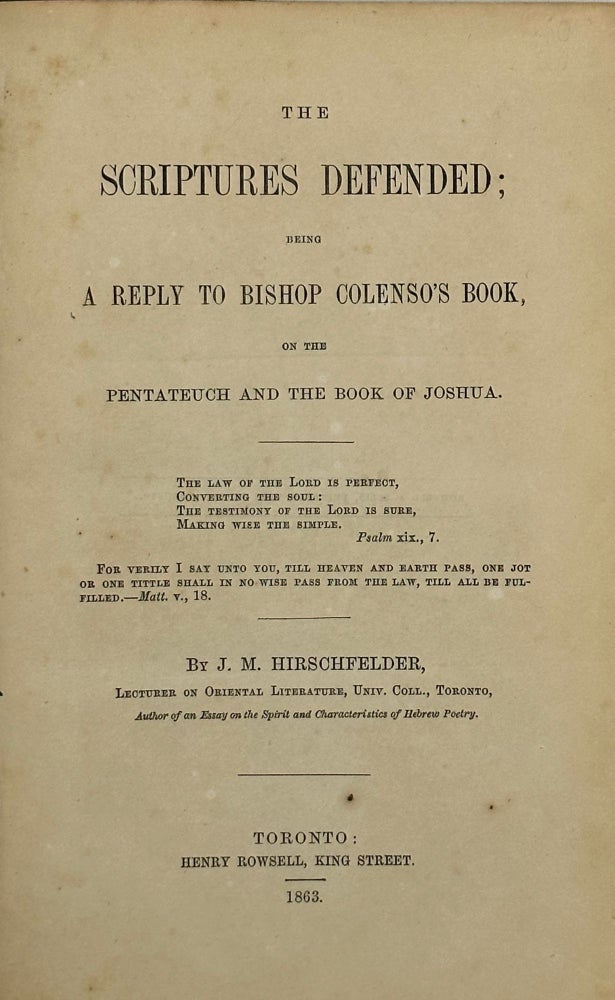 Item #68119 THE SCRIPTURES DEFENDED; Being a reply to Bishop Colenso's book, on the Pentateuch and the book of Joshua. J. M. HIRSCHFELDER.