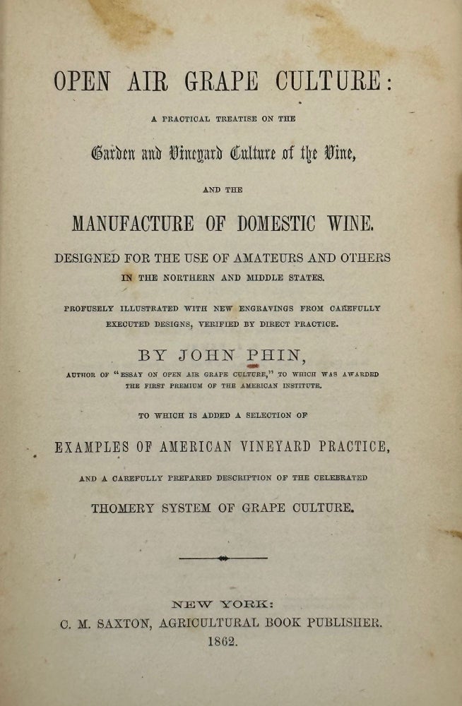 Item #68121 OPEN AIR GRAPE CULTURE: A Practical Treatise on the Garden and Vineyard Culture of the Vine, and the Manufacture of Domestic Wine. Designed for the Use of Amateurs and Others in the Northern and Middle States. Profusely Illustrated with New Engravings from Carefully Executed Designs, Verified by Direct Practice to which is added a Selection of Examples of American Vineyard Practice, and a Carefully Prepared Description of the Celebrated Thomery System of Grape Culture. John PHIN.