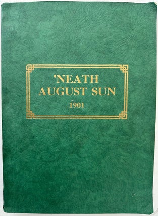 Item #68342 'NEATH AUGUST SUN 1901. Dedicated to Those Who Came This Way in 1901. Lawton...
