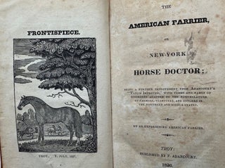 Item #68352 THE AMERICAN FARRIER, OR NEW-YORK HORSE DOCTOR; BEING A FURTHER IMPROVEMENT UPON...