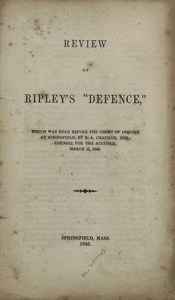 Item #68370 REVIEW OF RIPLEY'S "DEFENCE," which was read before the court of inquiry at...