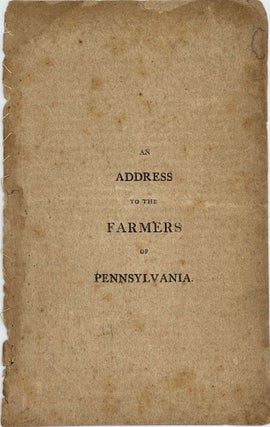 Item #68390 AN ADDRESS TO THE FARMERS OF PENNSYLVANIA [cover title]. Agricola, James ROSS