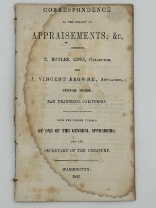 Item #68413 CORRESPONDENCE ON THE SUBJECT OF APPRAISEMENTS, &c., Between T. Butler King,...