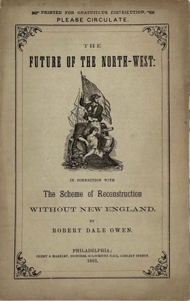 Item #68420 THE FUTURE OF THE NORTH-WEST: IN CONNECTION WITH THE SCHEME OF RECONSTRUCTION WITHOUT...