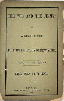 Item #68436 THE WIG AND THE JIMMY: or, a leaf in the political history of New York. John Isaacs...