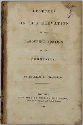 Item #68448 LECTURES ON THE ELEVATION OF THE LABOURING PORTION OF THE COMMUNITY. William E. CHANNING
