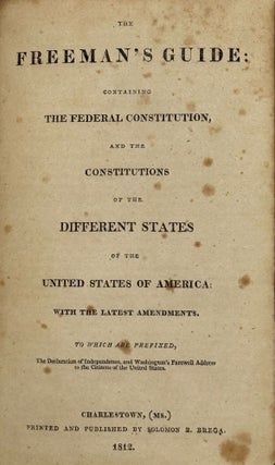 Item #68721 THE FREEMAN'S GUIDE: CONTAINING THE FEDERAL CONSTITUTION, AND THE CONSTITUTIONS OF...