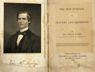 Item #68726 THE IRON FURNACE: OR, SLAVERY AND SECESSION. Rev. John H. AUGHEY