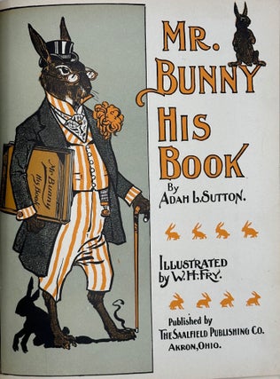 Item #68769 MR. BUNNY HIS BOOK; Illustrated by W. H. Fry. Adah L. SUTTON