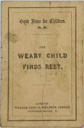 Item #68793 THE WEARY CHILD FINDS REST [cover title]. Good News for Children. No. 24