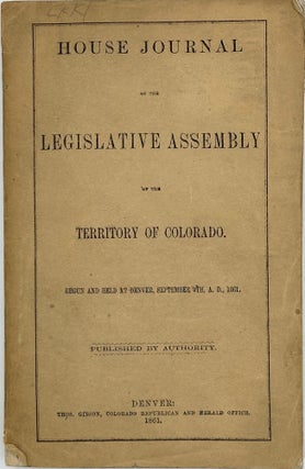 Item #68796 HOUSE JOURNAL OF THE LEGISLATIVE ASSEMBLY OF THE TERRITORY OF COLORADO. Begun and...