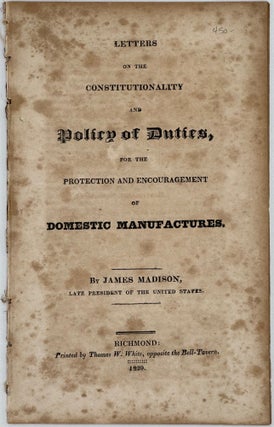 Item #68804 LETTERS ON THE CONSTITUTIONALITY AND POLICY OF DUTIES, FOR THE PROTECTION AND...