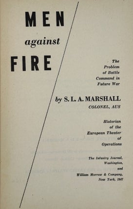 Item #68843 MEN AGAINST FIRE. The Problem of Battle Command in Future War. S. L. A. MARSHALL