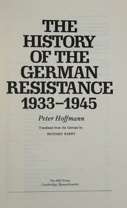 Item #68845 THE HISTORY OF THE GERMAN RESISTANCE 1933-1945; Translated from the German by Richard...