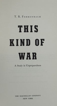 Item #68847 THIS KIND OF WAR. A Study in Unpreparedness. T. R. FEHRENBACH