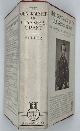 Item #68876 THE GENERALSHIP OF ULYSSES S. GRANT. Col. J. F. C. FULLER