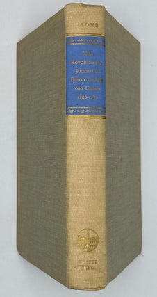 Item #68879 THE REVOLUTIONARY JOURNAL OF BARON LUDWIG VON CLOSEN 1780-1783. Evelyn M. ACOMB, and