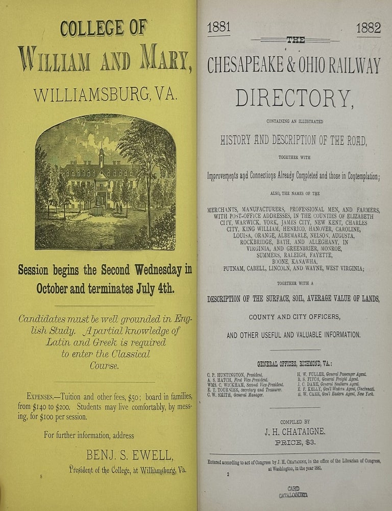 Item #70202 The Chesapeake & Ohio Railway Directory, Containing an Illustrated History and Description of the Road, Together with Improvements and Connections Already Completed and Those in Contemplation; Also, the Name of the Merchants, Manufacturers, Professional Men and Farmers, with Post-Office Addresses, in the Counties of Elizabeth City, Warwick, York, James City, New Kent, Charles City, King William, Henrico, Hanover, Caroline, Louisa, Orange, Albemarle, Nelson, Augusta, Rockbridge, Bath, and Alleghany, in Virginia, and Greenbrier, Monroe, Summers, Raleigh, Fayette, Boone, Kanawha, Putnam, Cabell,&nbsp;Lincoln, and&nbsp;Wayne, West Virginia; Together with a Description of the&nbsp;Surface, Soil, Average Value of Lands, County and City Officers, and Other&nbsp;Useful and Valuable Information, 1881-1882. J. H. CHATAIGNE, comp.