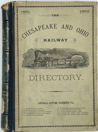 The Chesapeake & Ohio Railway Directory, Containing an Illustrated History and Description of the Road, Together with Improvements and Connections Already Completed and Those in Contemplation; Also, the Name of the Merchants, Manufacturers, Professional Men and Farmers, with Post-Office Addresses, in the Counties of Elizabeth City, Warwick, York, James City, New Kent, Charles City, King William, Henrico, Hanover, Caroline, Louisa, Orange, Albemarle, Nelson, Augusta, Rockbridge, Bath, and Alleghany, in Virginia, and Greenbrier, Monroe, Summers, Raleigh, Fayette, Boone, Kanawha, Putnam, Cabell,&nbsp;Lincoln, and&nbsp;Wayne, West Virginia; Together with a Description of the&nbsp;Surface, Soil, Average Value of Lands, County and City Officers, and Other&nbsp;Useful and Valuable Information, 1881-1882