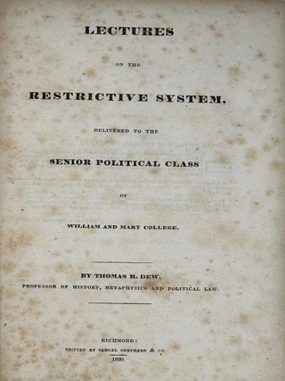 LECTURES ON THE RESTRICTIVE SYSTEM, DELIVERED TO THE SENIOR POLITICAL CLASS OF WILLIAM AND MARY...