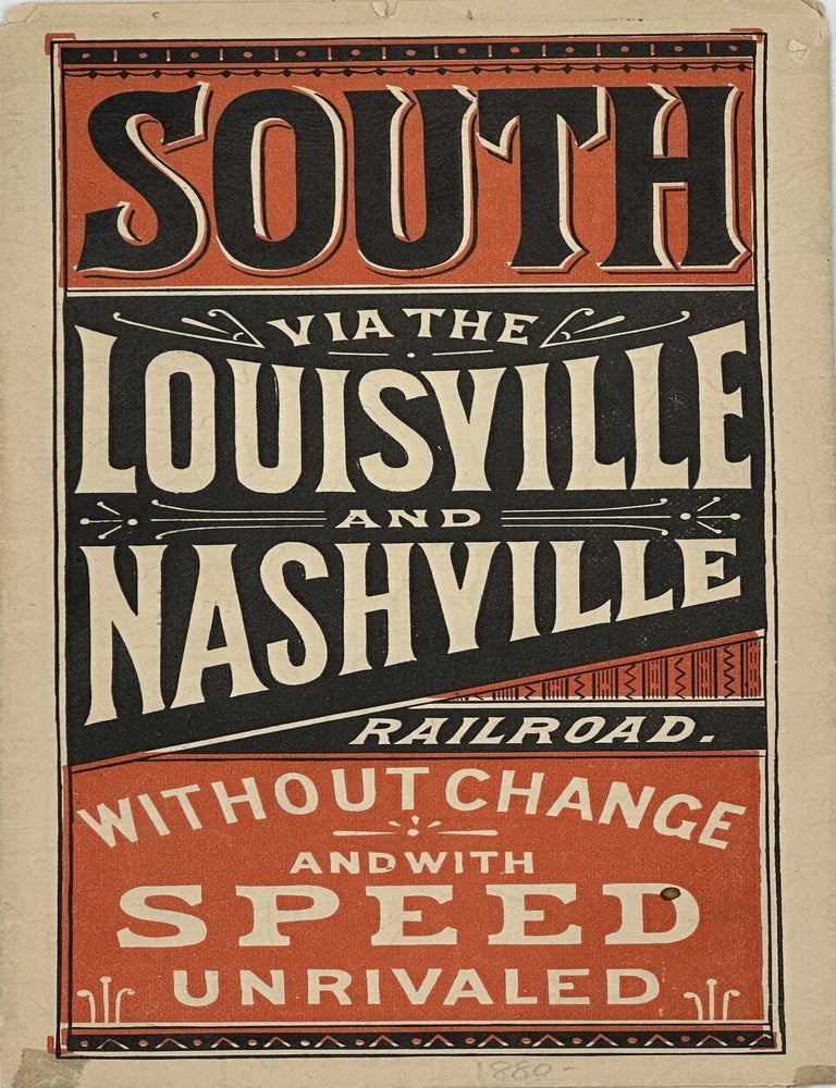 Item #70869 SOUTH VIA THE LOUISVILLE AND NASHVILLE RAILROAD. WITHOUT CHANGE AND WITH SPEED UNRIVALED [cover title].