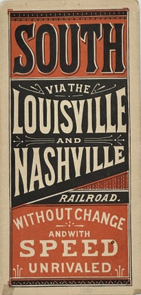 Item #70869 SOUTH VIA THE LOUISVILLE AND NASHVILLE RAILROAD. WITHOUT CHANGE AND WITH SPEED...