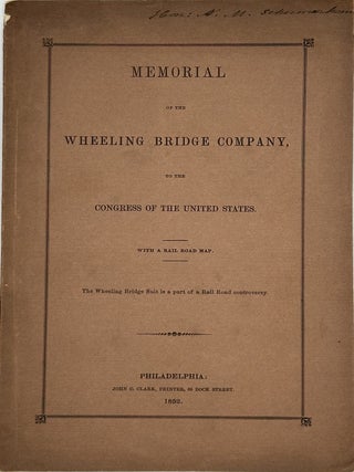 MEMORIAL OF THE WHEELING BRIDGE COMPANY, TO THE CONGRESS OF THE UNITED STATES. WITH A RAIL ROAD...