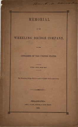Item #70870 MEMORIAL OF THE WHEELING BRIDGE COMPANY, TO THE CONGRESS OF THE UNITED STATES. WITH A...
