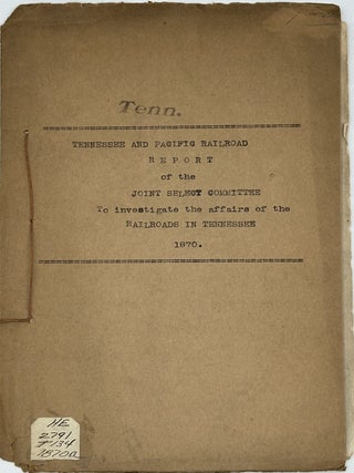 TENN. AND PACIFIC RAILROAD. REPORT OF THE JOINT SELECT COMMITTEE TO INVESTIGATE THE AFFAIRS OF THE RAILROADS IN TENNESSEE.