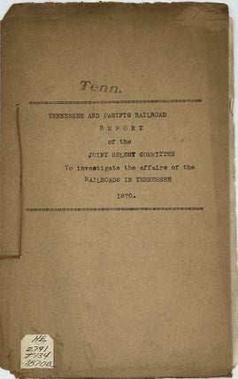 TENN. AND PACIFIC RAILROAD. REPORT OF THE JOINT SELECT COMMITTEE TO INVESTIGATE THE AFFAIRS OF THE RAILROADS IN TENNESSEE.