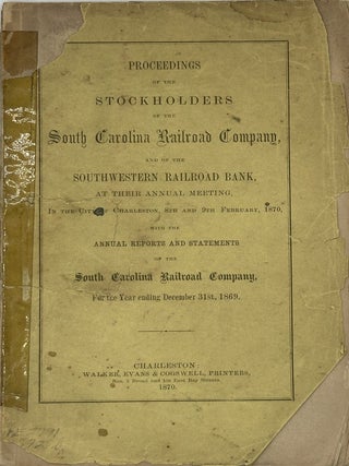 PROCEEDINGS OF THE STOCKHOLDERS OF THE SOUTH CAROLINA RAILROAD COMPANY, AND OF THE SOUTHWESTERN...