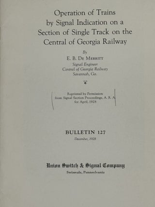OPERATION OF TRAINS BY SIGNAL INDICATION ON A SECTION OF SINGLE TRACK ON THE CENTRAL OF GEORGIA RAILWAY. Reprinted by Permission from Signal Section Proceeedings, A. R. A. for April, 1928; Bulletin 127