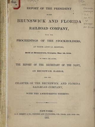 REPORT OF THE PRESIDENT OF THE BRUNSWICK AND FLORIDA RAILROAD COMPANY, with the proceedings of...